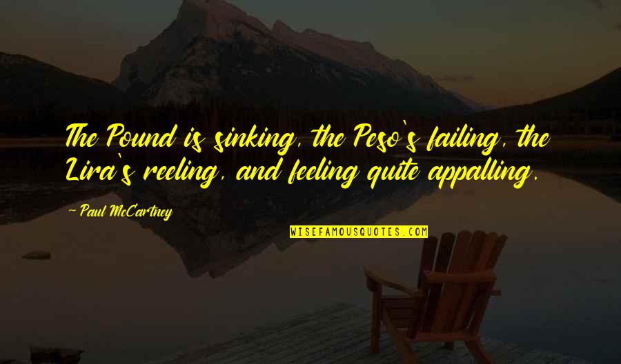 Ekneee Quotes By Paul McCartney: The Pound is sinking, the Peso's failing, the Ekneee Quotes By Paul McCartney: The Pound is sinking, the Peso's failing, the