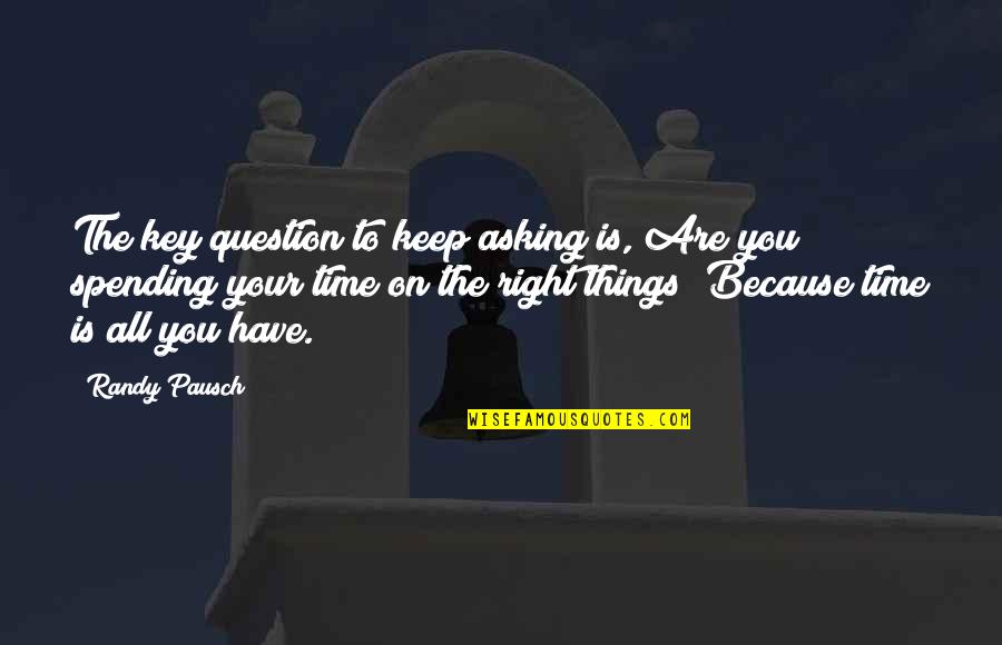 Eknut Quotes By Randy Pausch: The key question to keep asking is, Are Eknut Quotes By Randy Pausch: The key question to keep asking is, Are