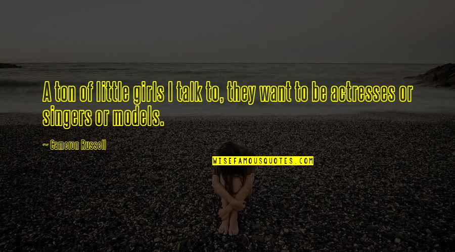 Ekologistik Quotes By Cameron Russell: A ton of little girls I talk to,