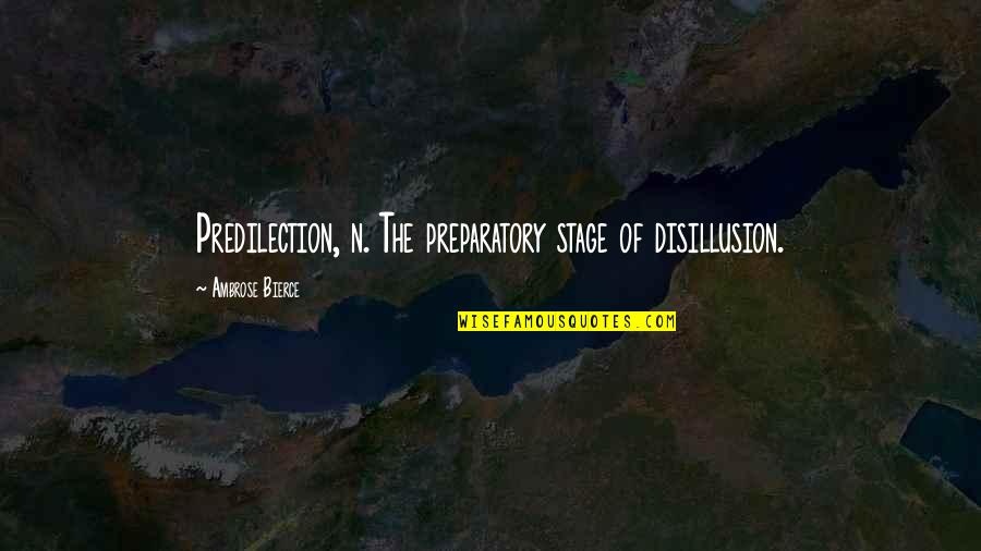 Ekonomia Tradicionale Quotes By Ambrose Bierce: Predilection, n. The preparatory stage of disillusion. Ekonomia Tradicionale Quotes By Ambrose Bierce: Predilection, n. The preparatory stage of disillusion.