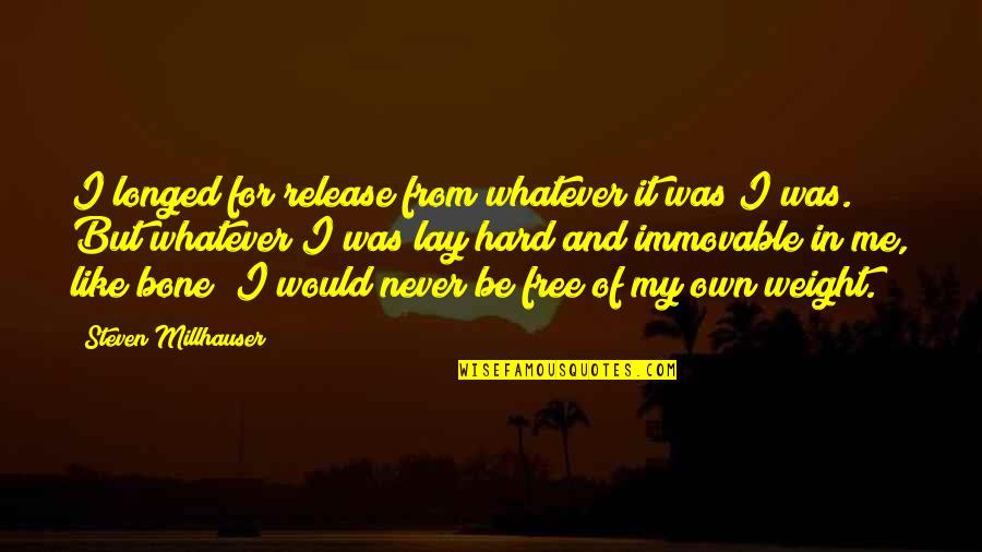 Ekonomia Tradicionale Quotes By Steven Millhauser: I longed for release from whatever it was Ekonomia Tradicionale Quotes By Steven Millhauser: I longed for release from whatever it was