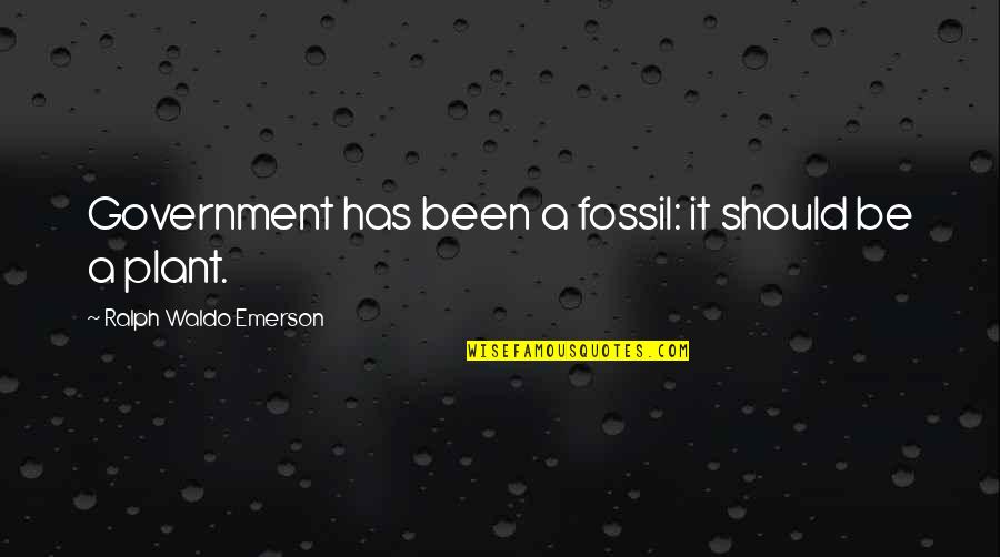 Ekonomika V Quotes By Ralph Waldo Emerson: Government has been a fossil: it should be Ekonomika V Quotes By Ralph Waldo Emerson: Government has been a fossil: it should be
