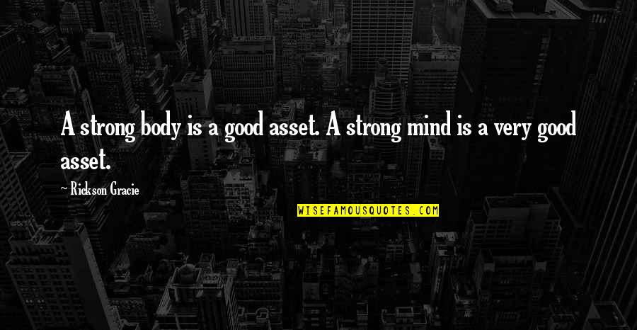 Ekonomiks Tagalog Quotes By Rickson Gracie: A strong body is a good asset. A