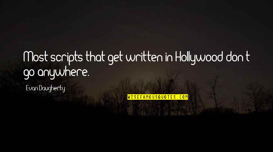 Ekpo Timothy Quotes By Evan Daugherty: Most scripts that get written in Hollywood don't Ekpo Timothy Quotes By Evan Daugherty: Most scripts that get written in Hollywood don't