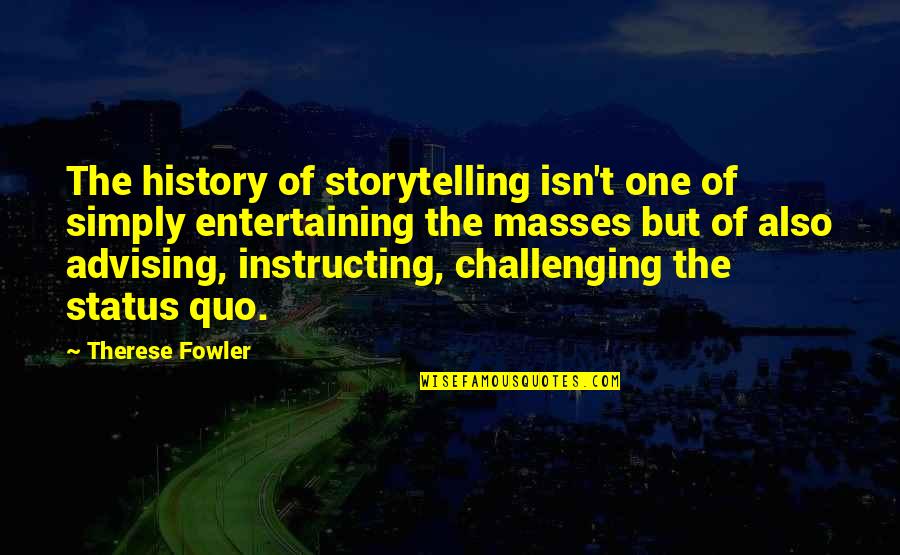 Ekpo Timothy Quotes By Therese Fowler: The history of storytelling isn't one of simply Ekpo Timothy Quotes By Therese Fowler: The history of storytelling isn't one of simply