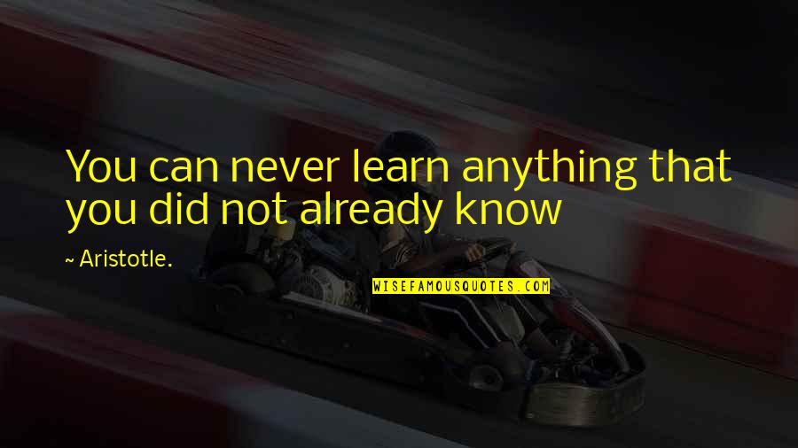 Ekram Haque Quotes By Aristotle.: You can never learn anything that you did