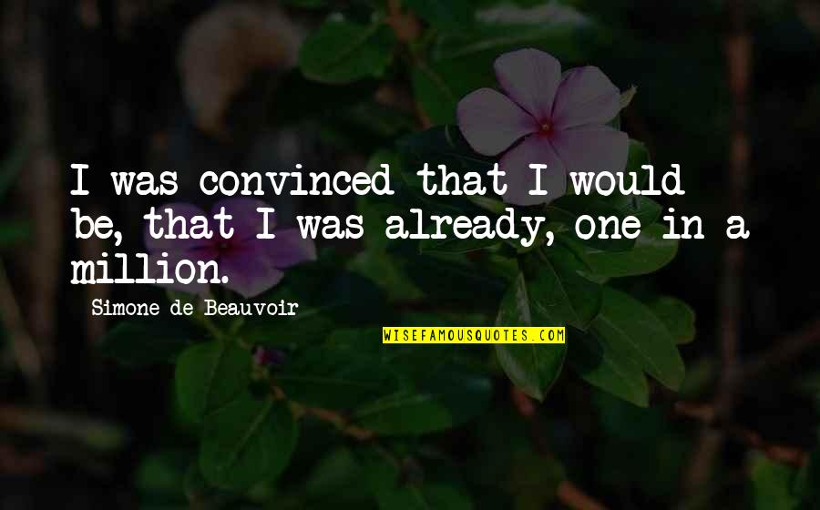 Ekram Hossain Quotes By Simone De Beauvoir: I was convinced that I would be, that