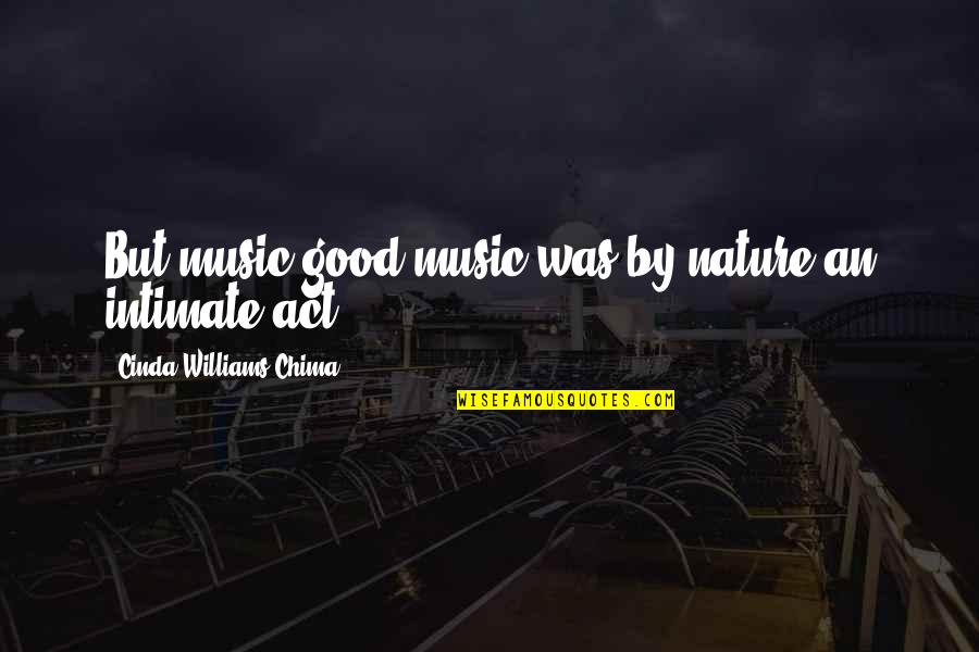 Ekram Movie Quotes By Cinda Williams Chima: But music-good music-was by nature an intimate act.