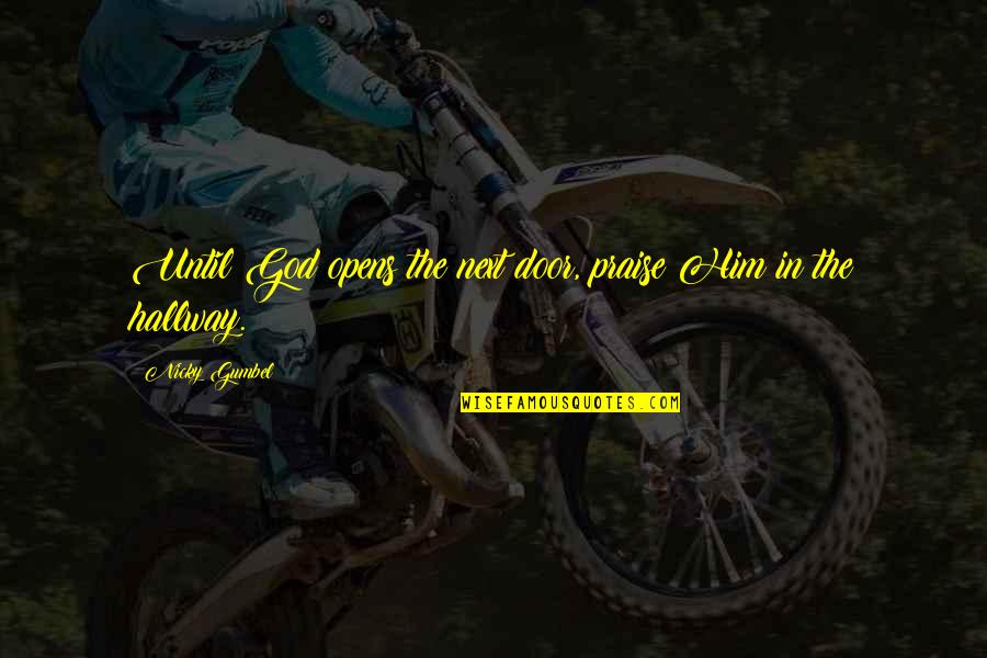 Ekram Movie Quotes By Nicky Gumbel: Until God opens the next door, praise Him