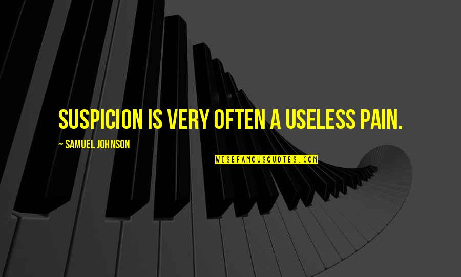 Ekram Movie Quotes By Samuel Johnson: Suspicion is very often a useless pain.