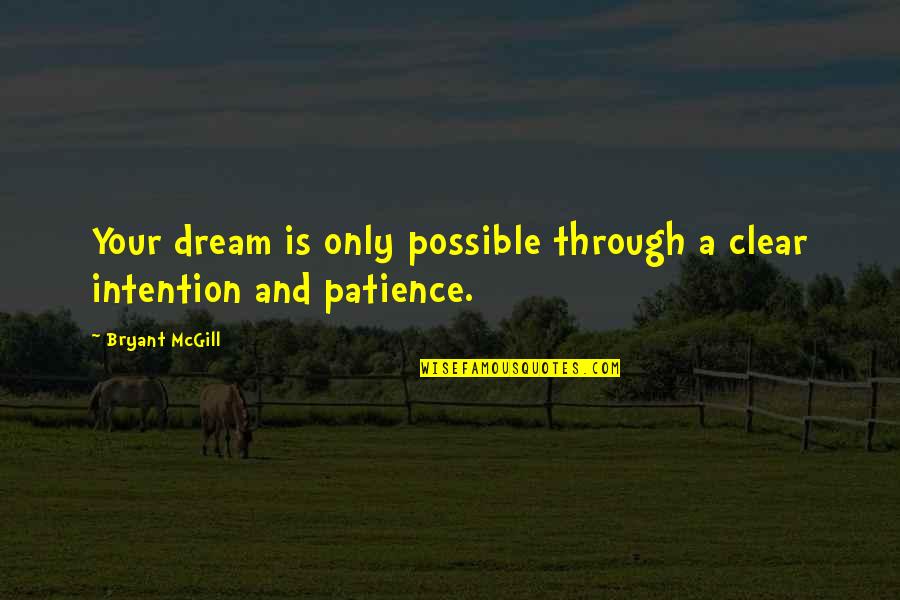Ekran G R Nt S Quotes By Bryant McGill: Your dream is only possible through a clear