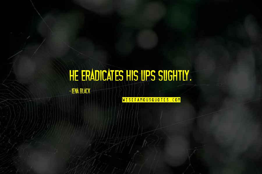 Ekran Kaydedici Quotes By Lena Black: He eradicates his lips slightly.