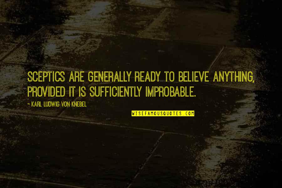 Ekrem Coskun Quotes By Karl Ludwig Von Knebel: Sceptics are generally ready to believe anything, provided Ekrem Coskun Quotes By Karl Ludwig Von Knebel: Sceptics are generally ready to believe anything, provided