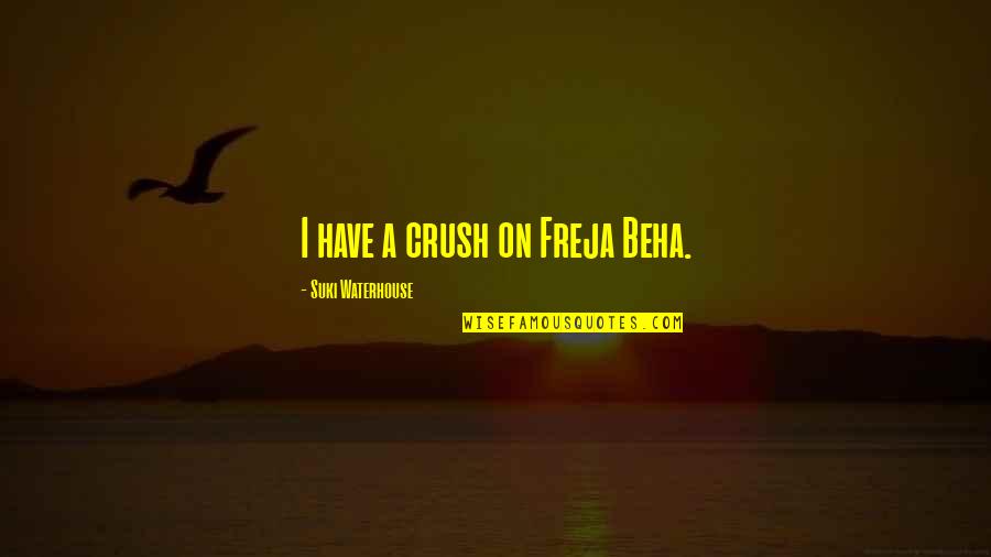 Ekrem Coskun Quotes By Suki Waterhouse: I have a crush on Freja Beha. Ekrem Coskun Quotes By Suki Waterhouse: I have a crush on Freja Beha.