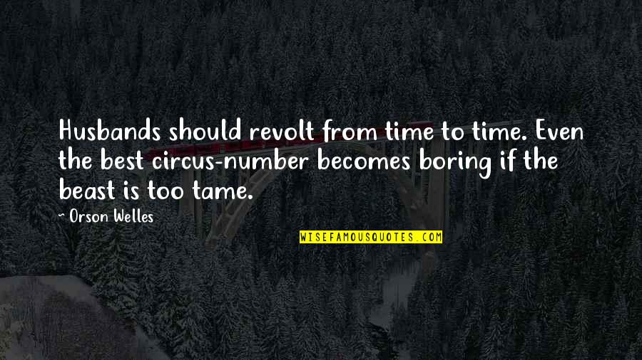 Ekrem Hyseni Quotes By Orson Welles: Husbands should revolt from time to time. Even Ekrem Hyseni Quotes By Orson Welles: Husbands should revolt from time to time. Even