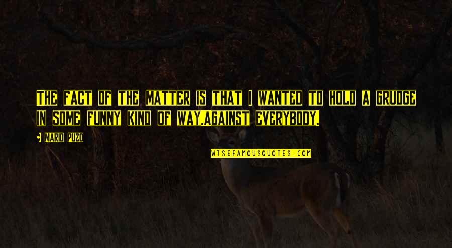 Eksaktong Lokasyon Quotes By Mario Puzo: The fact of the matter is that I