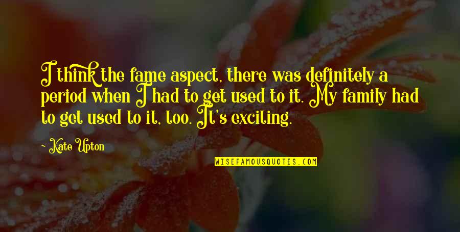 Eksempel S Knad Quotes By Kate Upton: I think the fame aspect, there was definitely Eksempel S Knad Quotes By Kate Upton: I think the fame aspect, there was definitely