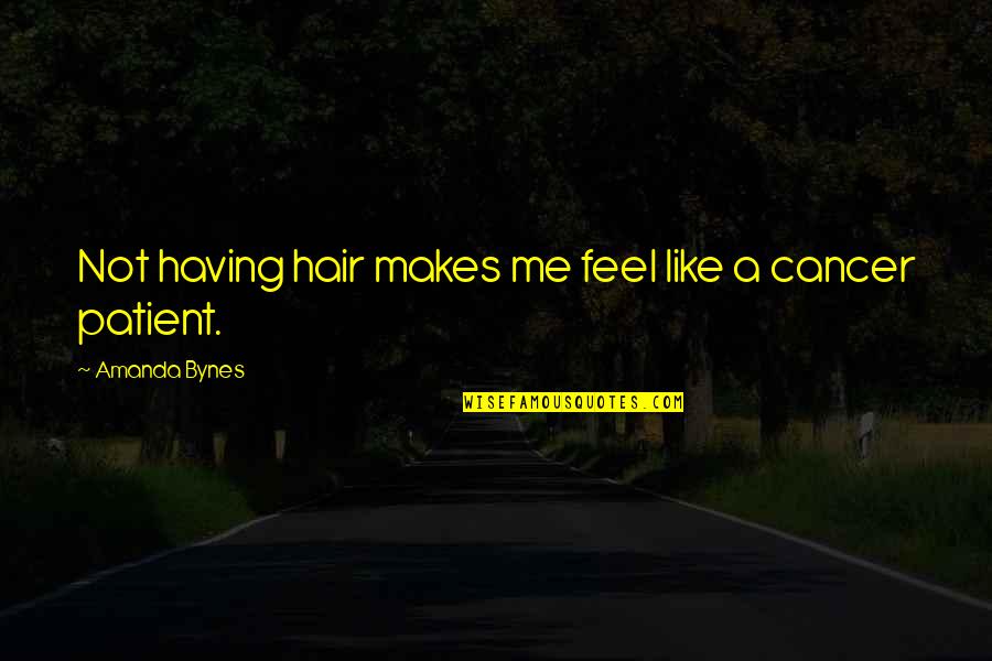 Eksemplar Adalah Quotes By Amanda Bynes: Not having hair makes me feel like a Eksemplar Adalah Quotes By Amanda Bynes: Not having hair makes me feel like a