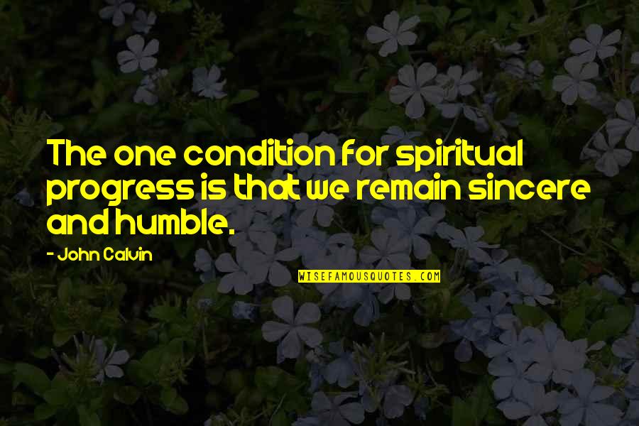 Eksemplar Adalah Quotes By John Calvin: The one condition for spiritual progress is that