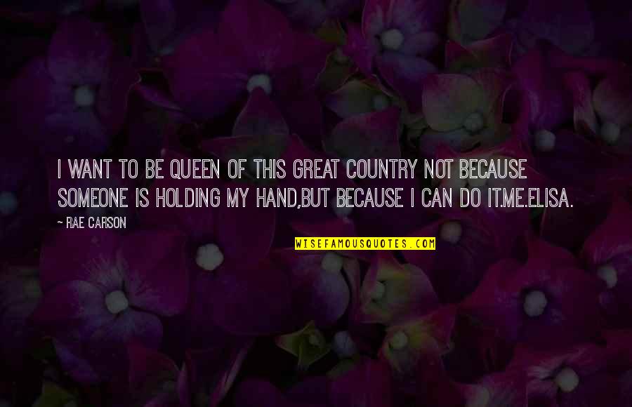 Eksemplar Adalah Quotes By Rae Carson: I want to be queen of this great Eksemplar Adalah Quotes By Rae Carson: I want to be queen of this great
