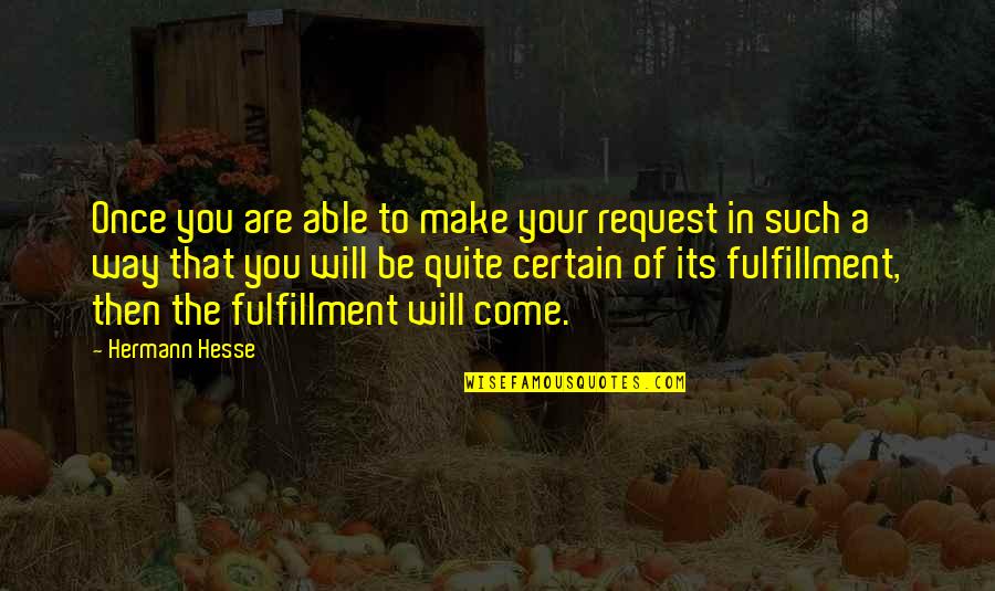 Eksileni Quotes By Hermann Hesse: Once you are able to make your request Eksileni Quotes By Hermann Hesse: Once you are able to make your request