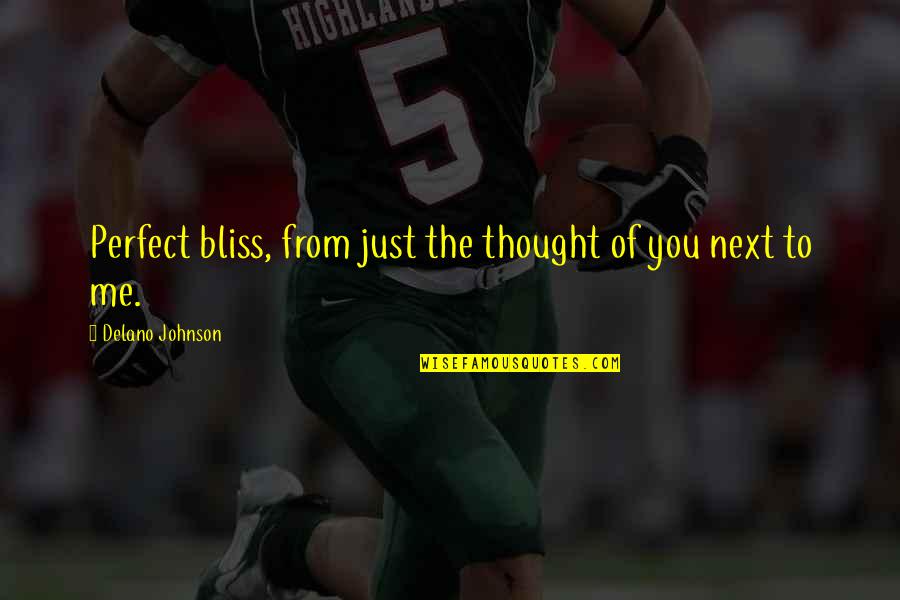 Eksinud Helen Quotes By Delano Johnson: Perfect bliss, from just the thought of you Eksinud Helen Quotes By Delano Johnson: Perfect bliss, from just the thought of you