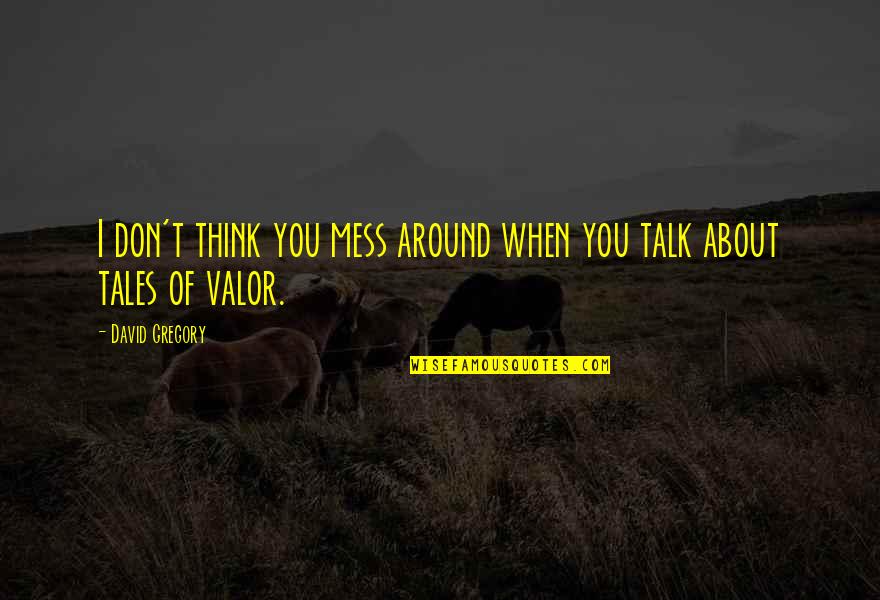 Eksistensi Pancasila Quotes By David Gregory: I don't think you mess around when you