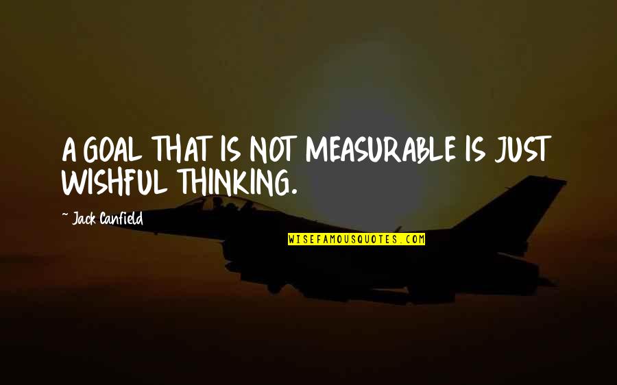 Eksistensi Quotes By Jack Canfield: A GOAL THAT IS NOT MEASURABLE IS JUST