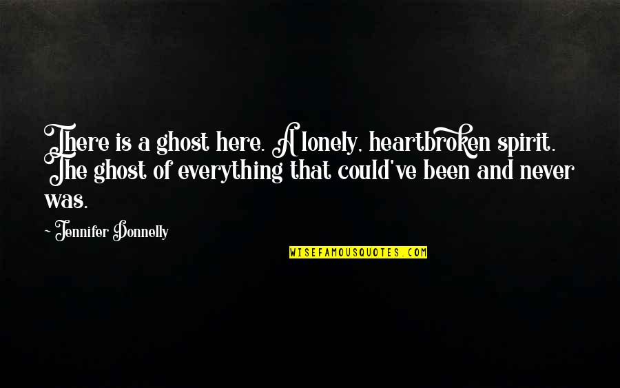 Eksistensialisme Quotes By Jennifer Donnelly: There is a ghost here. A lonely, heartbroken Eksistensialisme Quotes By Jennifer Donnelly: There is a ghost here. A lonely, heartbroken