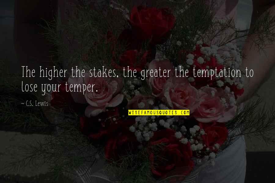 Eksitasi Adalah Quotes By C.S. Lewis: The higher the stakes, the greater the temptation