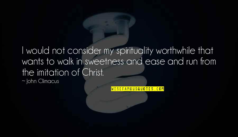 Eksitasi Elektron Quotes By John Climacus: I would not consider my spirituality worthwhile that