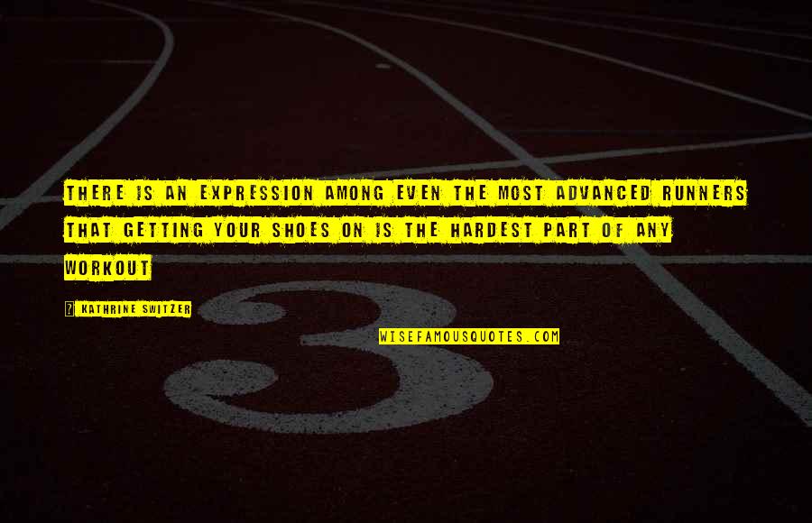 Ekspektasi Dan Realita Quotes By Kathrine Switzer: There is an expression among even the most Ekspektasi Dan Realita Quotes By Kathrine Switzer: There is an expression among even the most