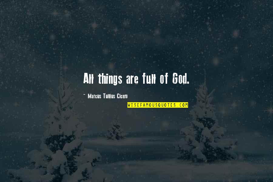 Eksperimen Biologi Quotes By Marcus Tullius Cicero: All things are full of God.