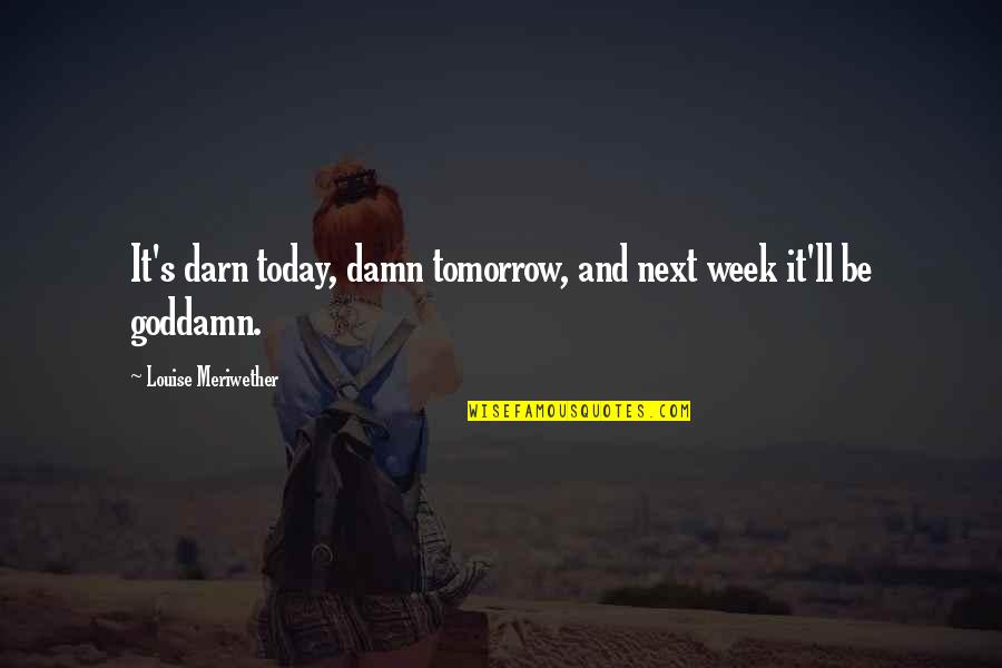 Ekspertu Patarimai Quotes By Louise Meriwether: It's darn today, damn tomorrow, and next week Ekspertu Patarimai Quotes By Louise Meriwether: It's darn today, damn tomorrow, and next week
