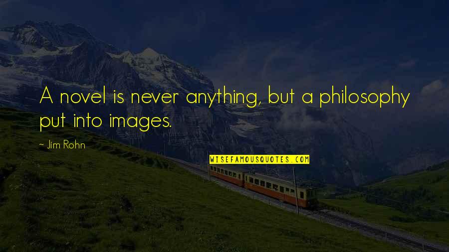 Ekspresionisme Quotes By Jim Rohn: A novel is never anything, but a philosophy