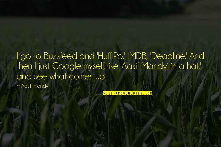 Ekspresja Taniec Quotes By Aasif Mandvi: I go to Buzzfeed and 'Huff Po,' IMDB, Ekspresja Taniec Quotes By Aasif Mandvi: I go to Buzzfeed and 'Huff Po,' IMDB,