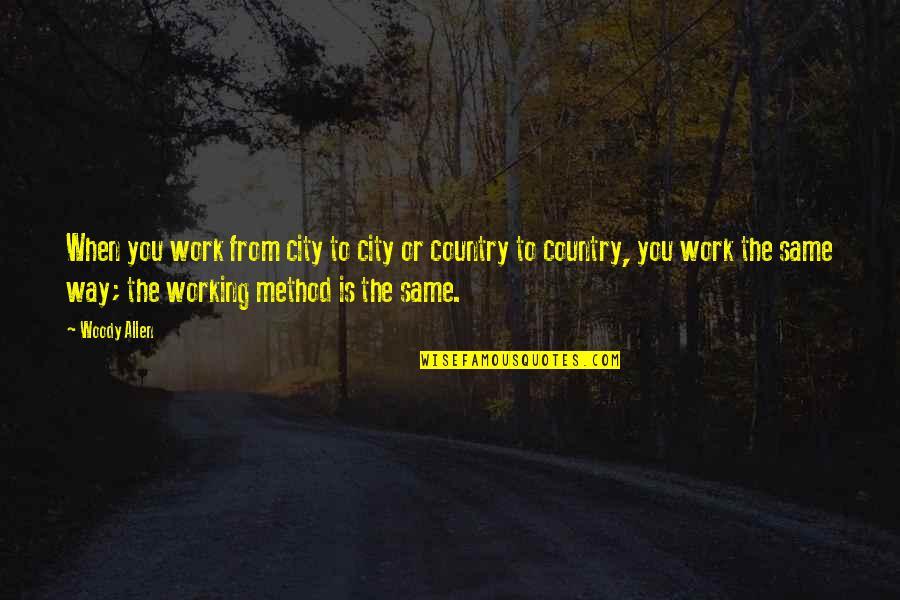 Ekstensive Houston Quotes By Woody Allen: When you work from city to city or Ekstensive Houston Quotes By Woody Allen: When you work from city to city or