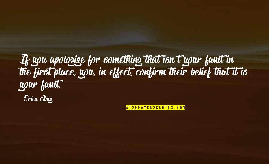 Ekstravagant Quotes By Erica Jong: If you apologize for something that isn't your