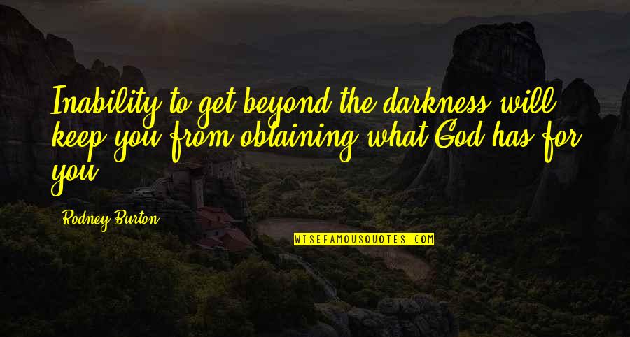Ekstravagant Quotes By Rodney Burton: Inability to get beyond the darkness will keep