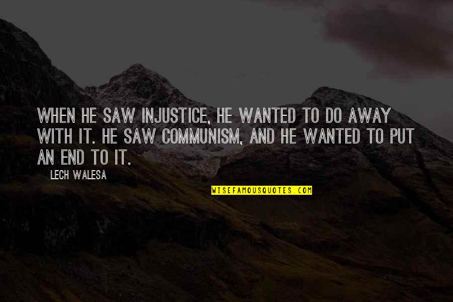 Ekstravaganza Quotes By Lech Walesa: When he saw injustice, he wanted to do