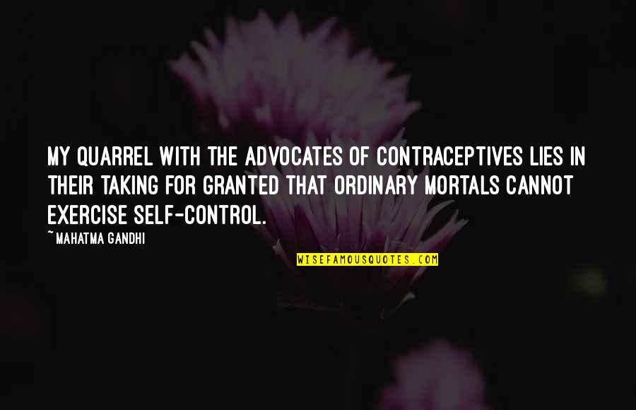 Ekstremis Adalah Quotes By Mahatma Gandhi: My quarrel with the advocates of contraceptives lies
