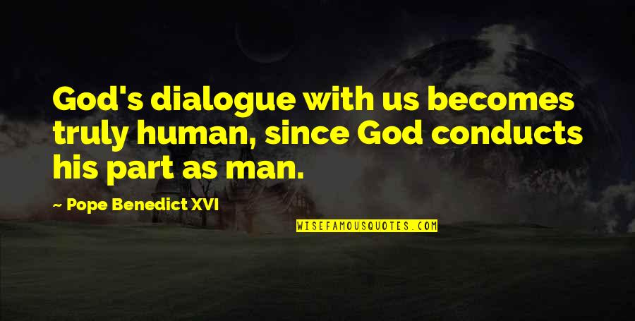 Ekta In Love Quotes By Pope Benedict XVI: God's dialogue with us becomes truly human, since Ekta In Love Quotes By Pope Benedict XVI: God's dialogue with us becomes truly human, since