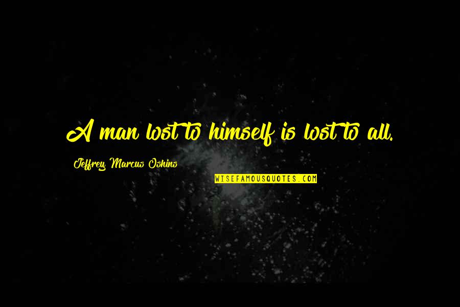 Ekte Kj Rlighet Quotes By Jeffrey Marcus Oshins: A man lost to himself is lost to