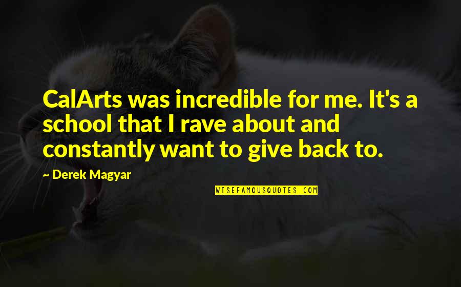 Ekte Veneer Quotes By Derek Magyar: CalArts was incredible for me. It's a school Ekte Veneer Quotes By Derek Magyar: CalArts was incredible for me. It's a school