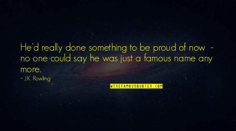 Ekte Veneer Quotes By J.K. Rowling: He'd really done something to be proud of Ekte Veneer Quotes By J.K. Rowling: He'd really done something to be proud of