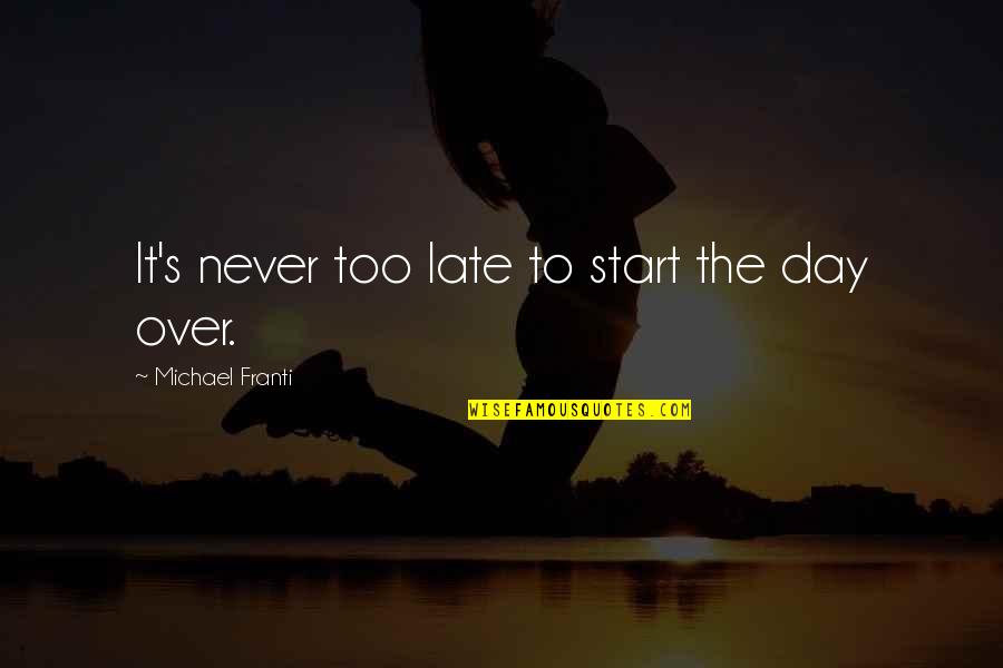 Ekte Venner Quotes By Michael Franti: It's never too late to start the day