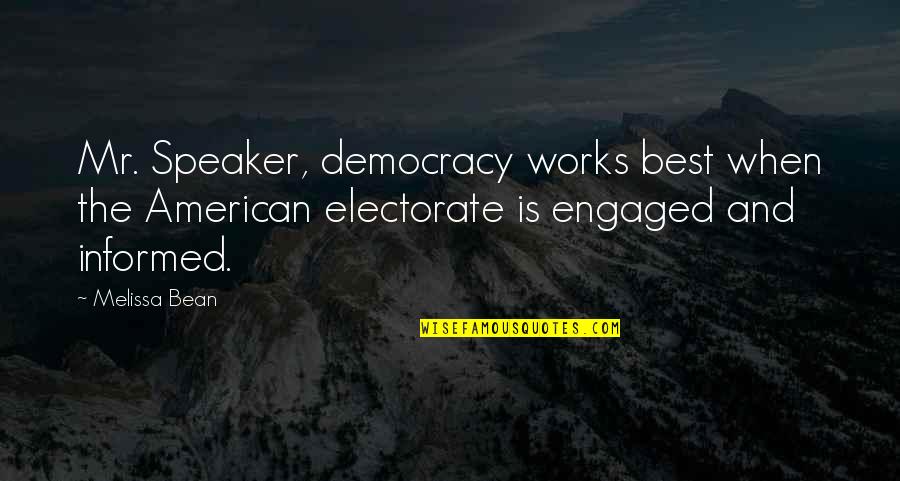 Ektel Quotes By Melissa Bean: Mr. Speaker, democracy works best when the American Ektel Quotes By Melissa Bean: Mr. Speaker, democracy works best when the American