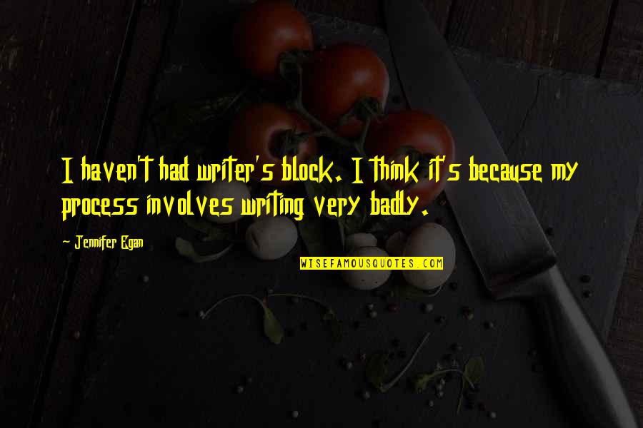 Ekti Marathi Quotes By Jennifer Egan: I haven't had writer's block. I think it's Ekti Marathi Quotes By Jennifer Egan: I haven't had writer's block. I think it's