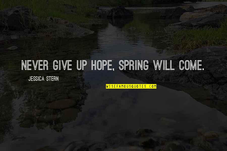 Ekuilibri Acido Quotes By Jessica Stern: Never give up hope, spring will come.