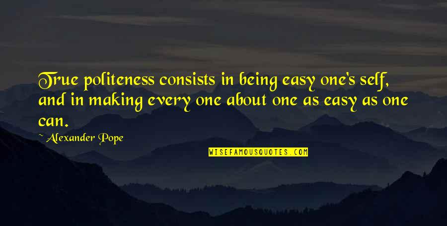 Ekuilibri Makroekonomik Quotes By Alexander Pope: True politeness consists in being easy one's self,